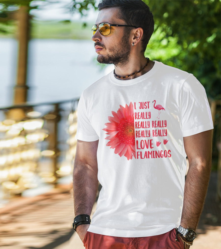 I Just Really Really Really Really Really Love Flamingos T-Shirt