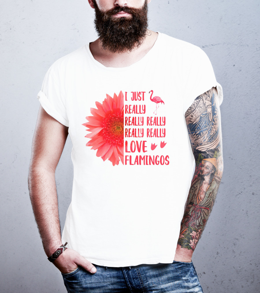 I Just Really Really Really Really Really Love Flamingos T-Shirt