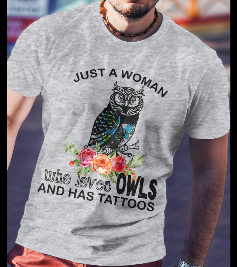 Just A Woman Who Loves Owls And Has Tattoos T-Shirt