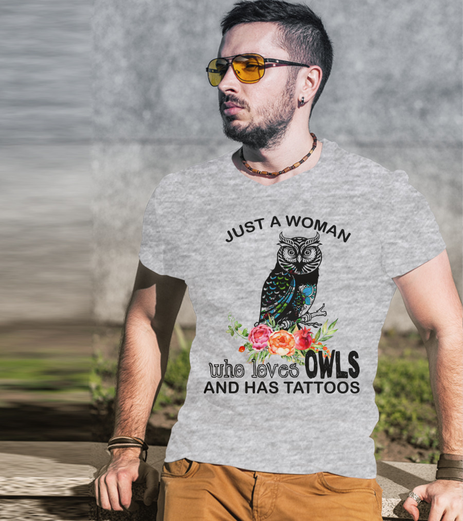 Just A Woman Who Loves Owls And Has Tattoos T-Shirt
