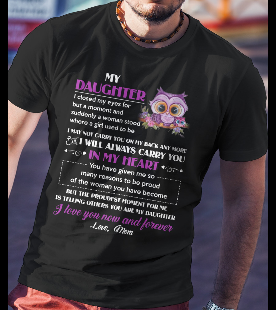 My Daughter I Will Always Carry You In My Heart Love Mom Owl T-Shirt