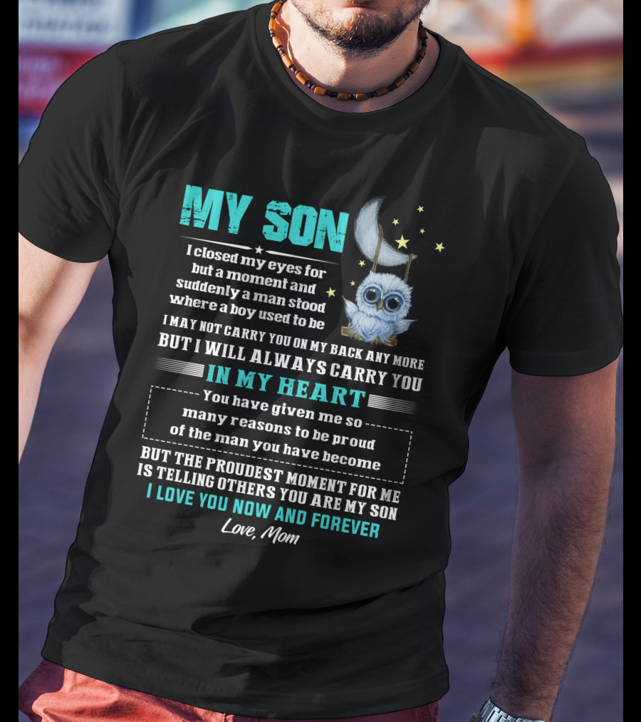 MY SON I Love You Now And Forever Love Mom Moon And Stars Owl Carry You In My Heart Proudest Moment T-Shirt