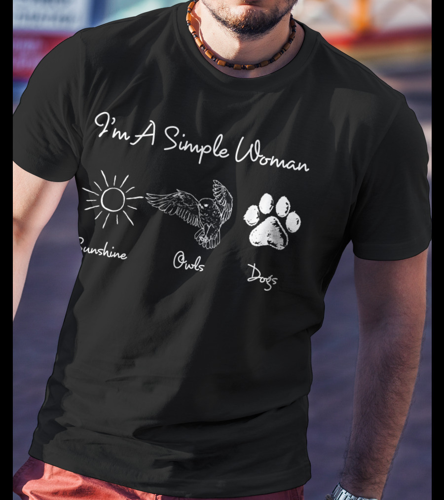 I'm A Simple Woman Who Loves Sunshine Owls And Dogs T-Shirt