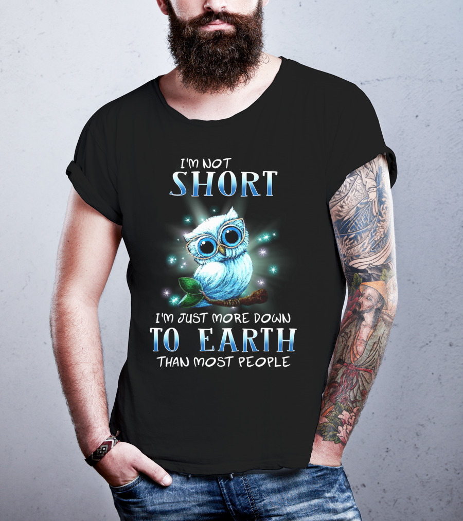 I'm Not Short I'm Just More Down To Earth Than Most People Cute Owl T-Shirt