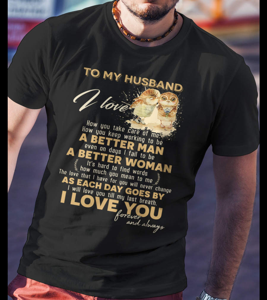 To My Husband I Love You A Better Man A Better Woman Forever And Always T-Shirt