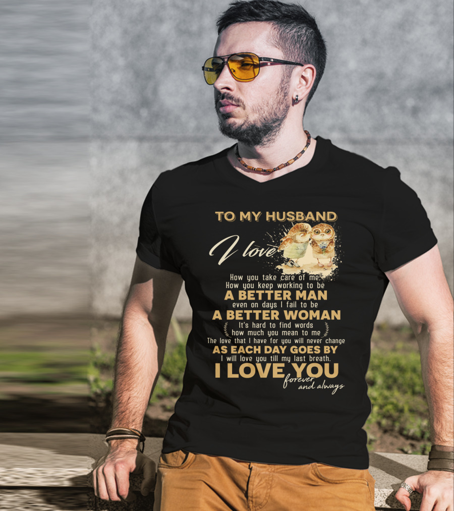 To My Husband I Love You A Better Man A Better Woman Forever And Always T-Shirt
