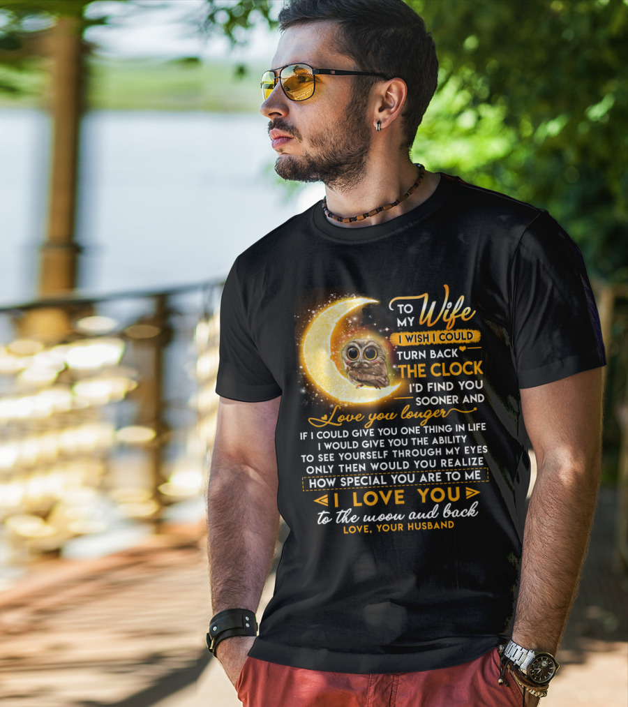 To My Wife I Wish I Could Turn Back The Clock Love You Longer Special To The Moon And Back T-Shirt