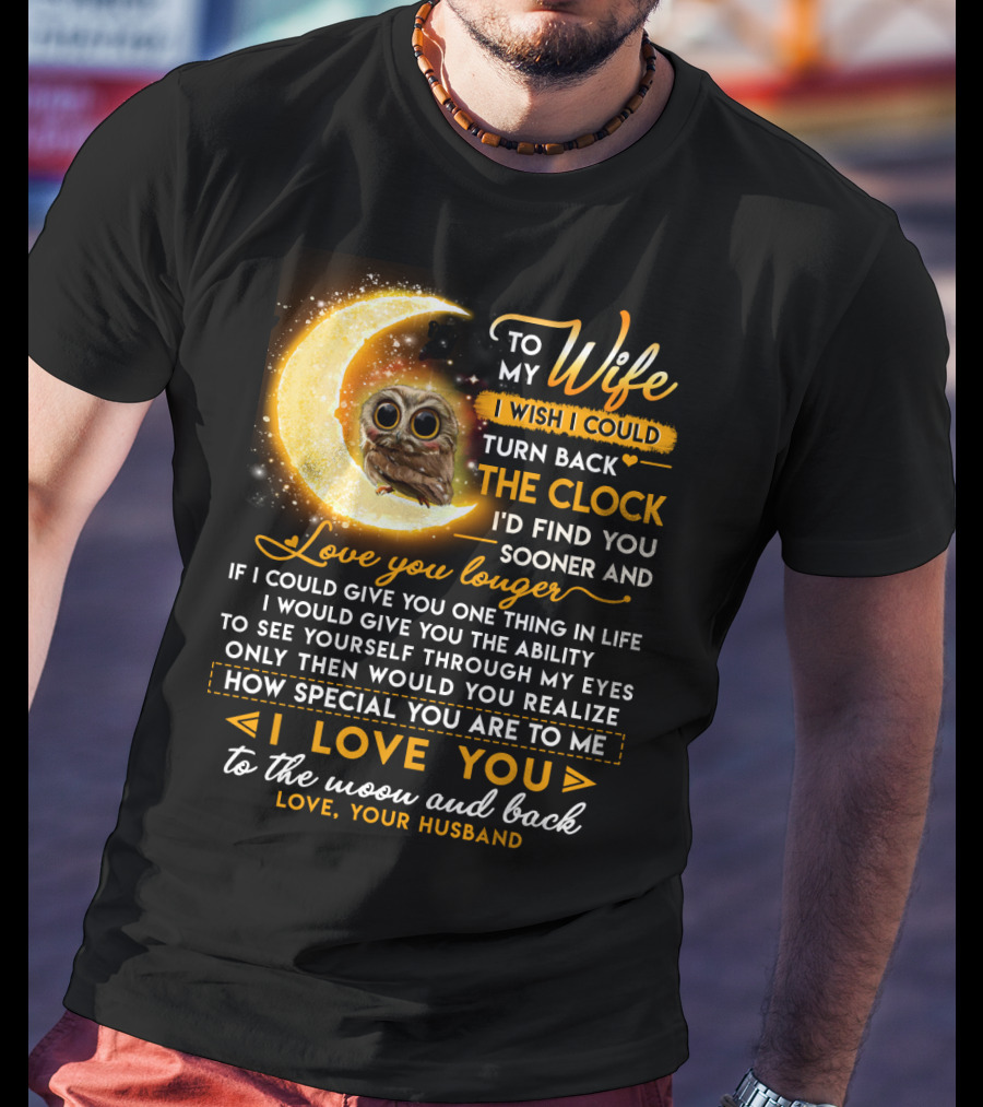 To My Wife I Wish I Could Turn Back The Clock Love You Longer Special To The Moon And Back T-Shirt