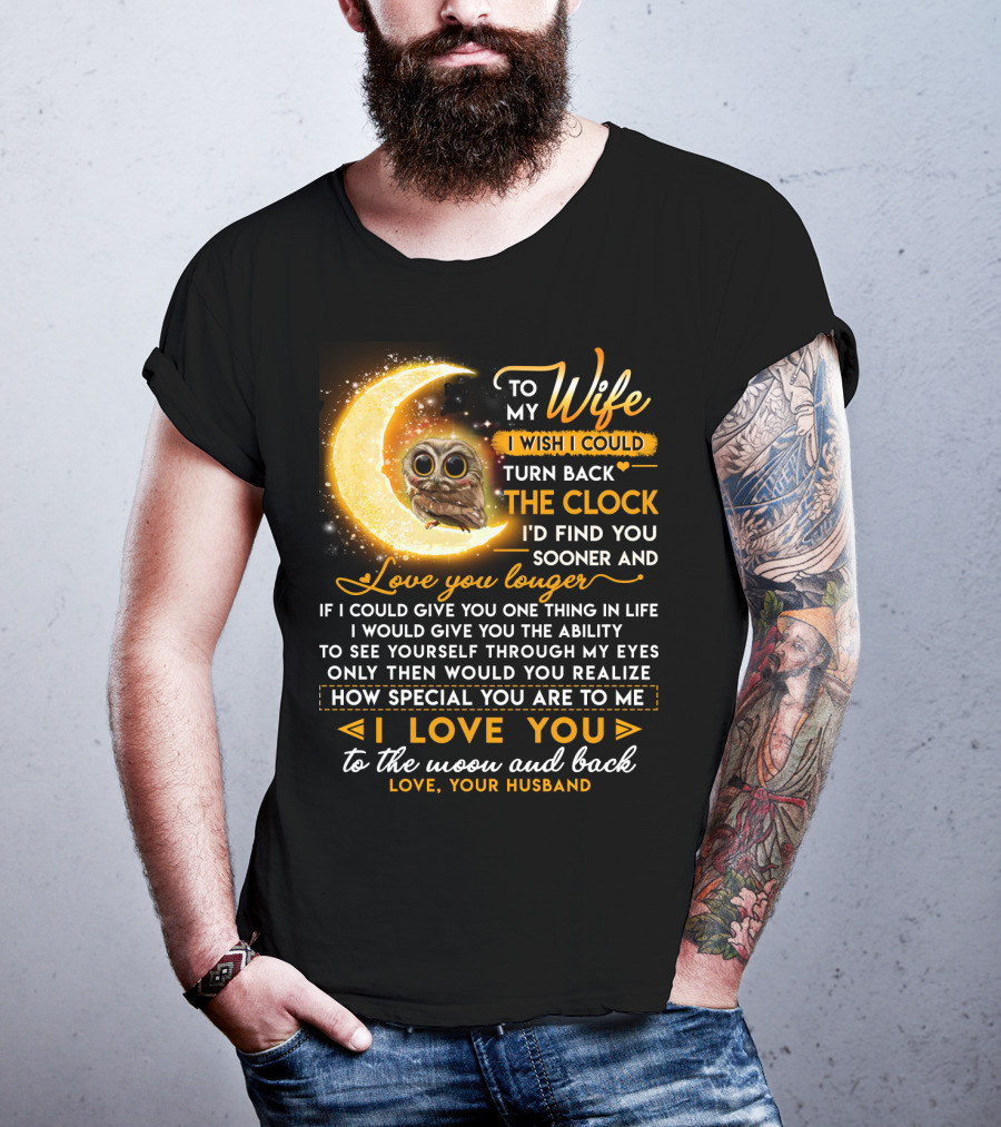 To My Wife I Wish I Could Turn Back The Clock Love You Longer Special To The Moon And Back T-Shirt