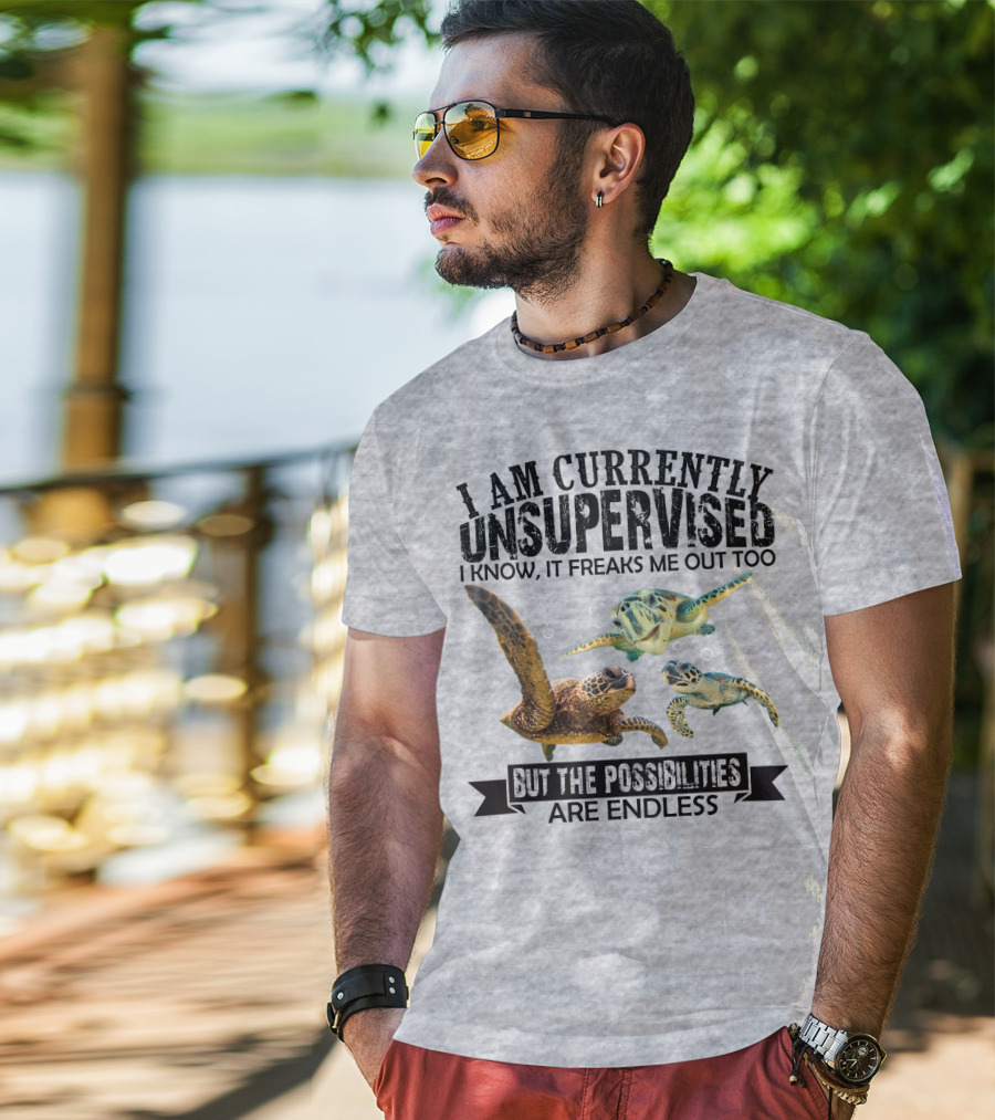 I Am Currently Unsupervised Sea Turtles But The Possibilities Are Endless T-Shirt