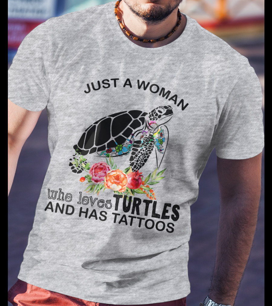 Just A Woman Who Loves Turtles And Has Tattoos T-Shirt