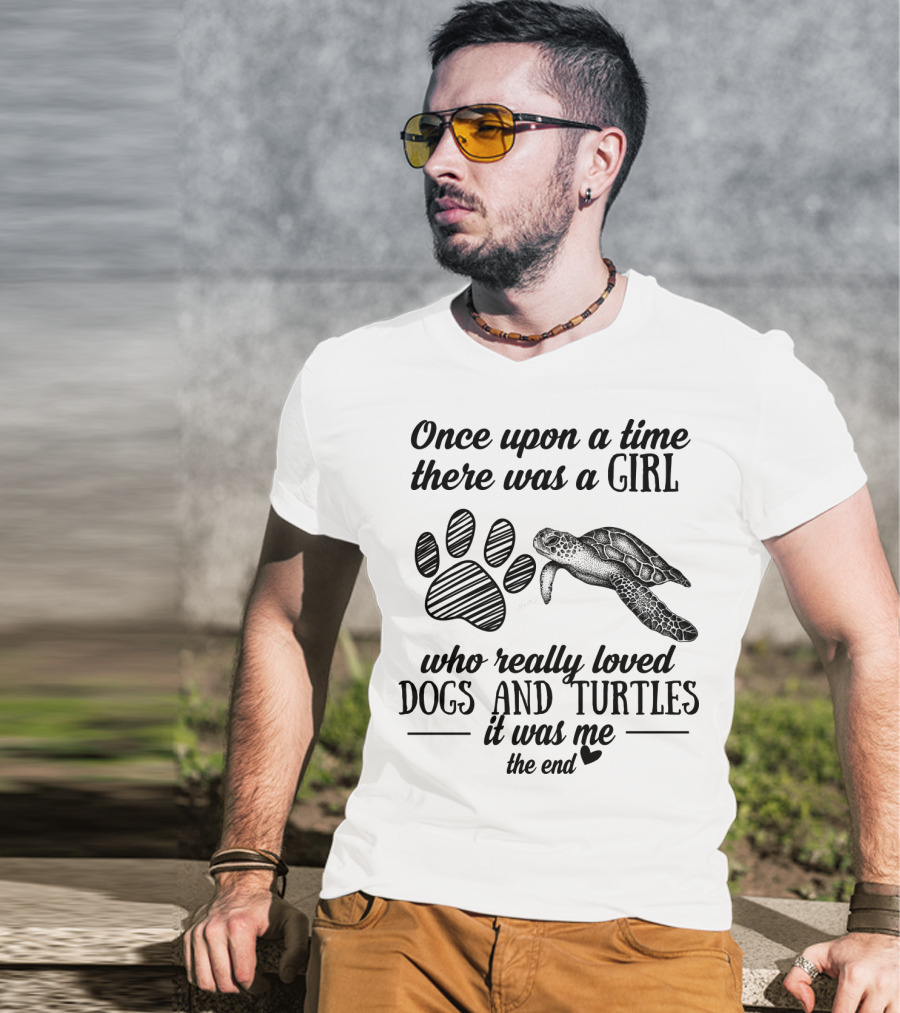 Once Upon A Time There Was A Girl Who Really Loved Dogs And Turtles It Was Me The End T-Shirt