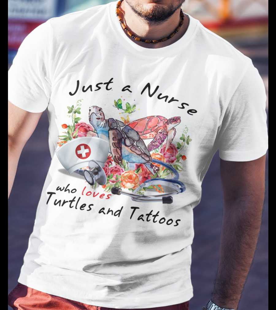 Just A Nurse Who Loves Turtles And Tattoos T-Shirt