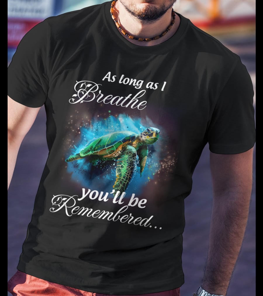 As Long As I Breathe You'll Be Remembered Turtle Ocean T-Shirt