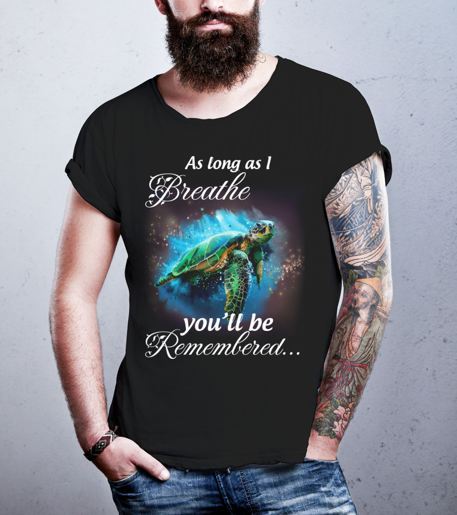 As Long As I Breathe You'll Be Remembered Turtle Ocean T-Shirt