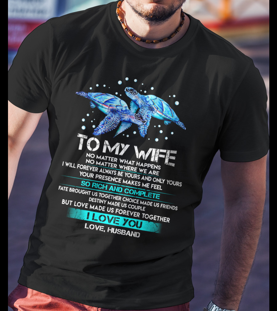 To My Wife No Matter What Happens Forever Yours So Rich And Complete I Love You Love Husband T-Shirt