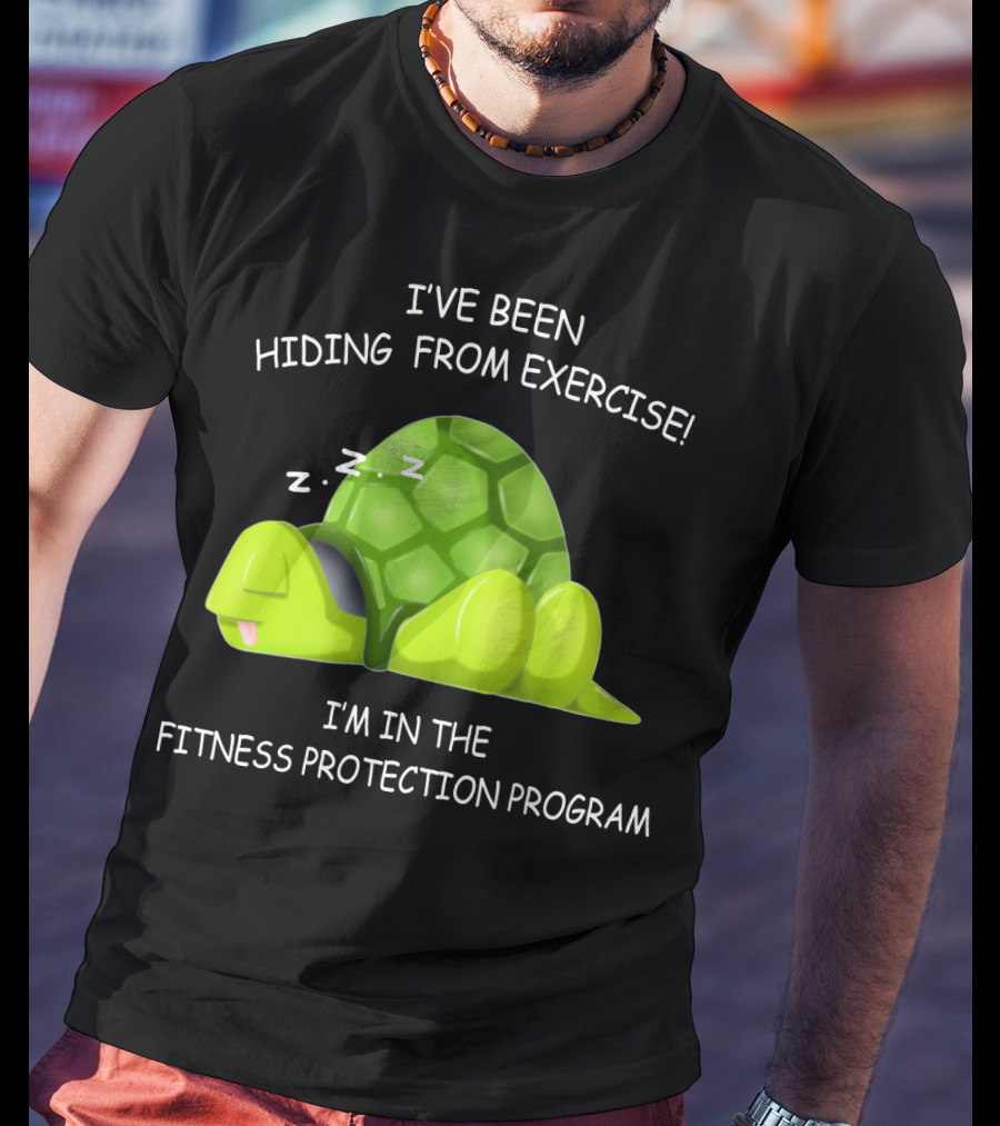 I've Been Hiding From Exercise I'm In The Fitness Protection Program T-Shirt