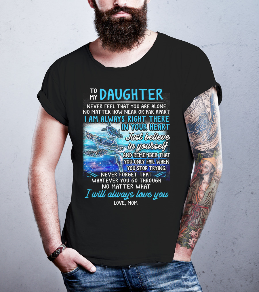 To My Daughter I Am Always Right There Never Forget I Will Always Love You T-Shirt