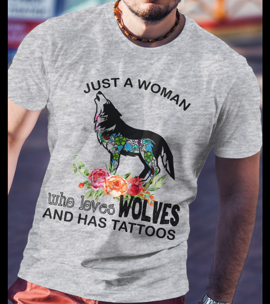 Just A Woman Who Loves Wolves And Has Tattoos T-Shirt