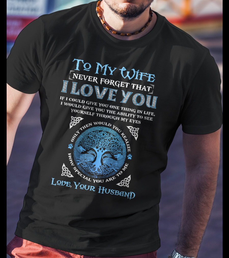 To My Wife Never Forget That I Love You Love Your Husband T-Shirt