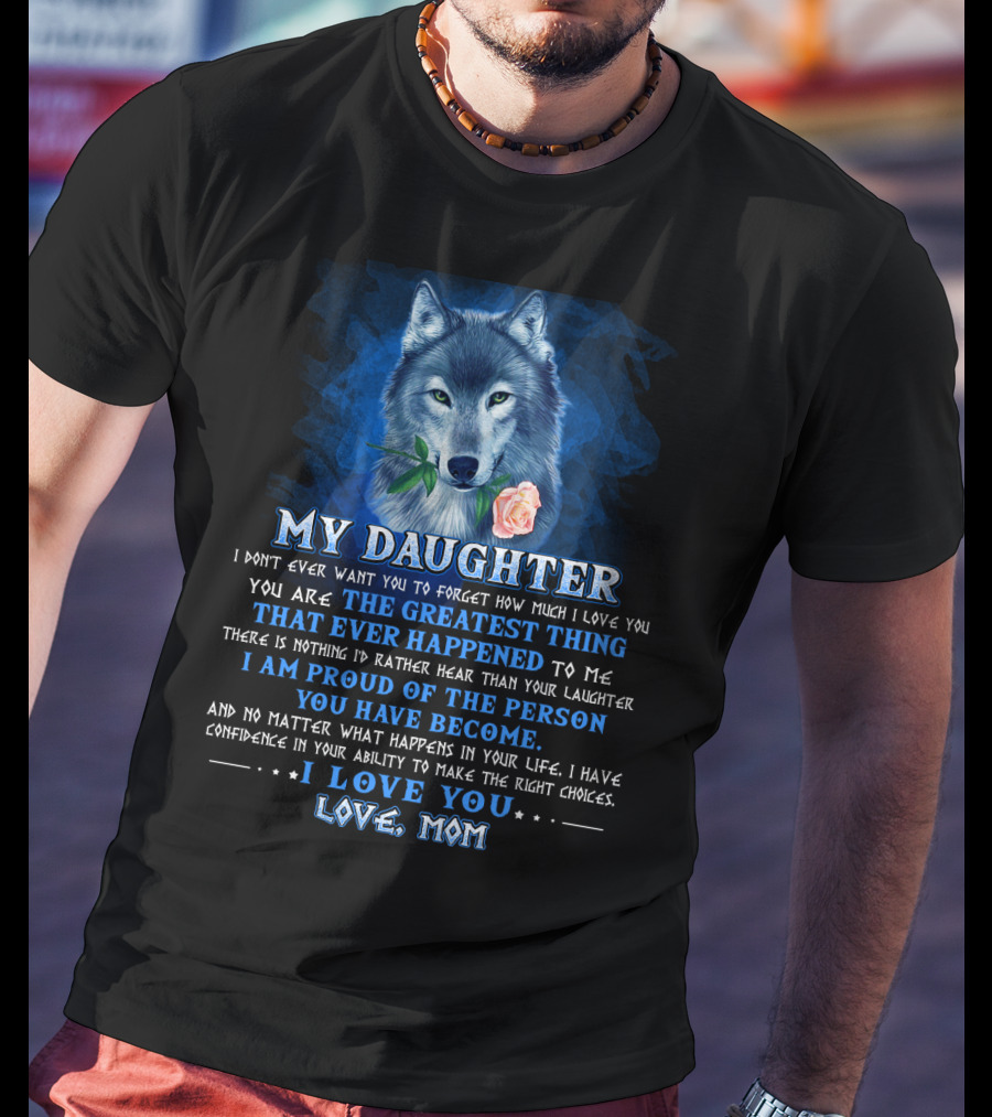 Wolf My Daughter The Greatest Thing I Love You Love Mom T-Shirt