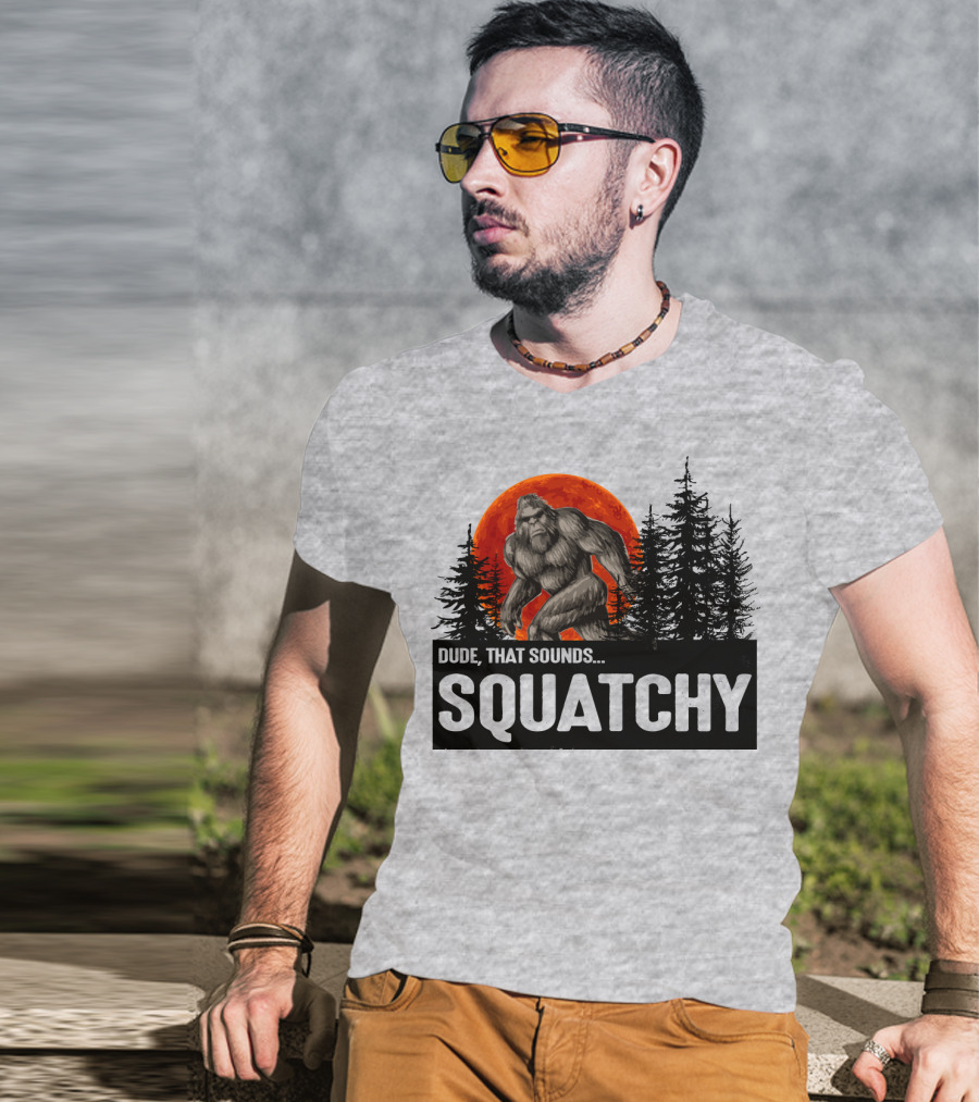 Dude That Sounds Squatchy Bigfoot Red Moon Forest T-Shirt