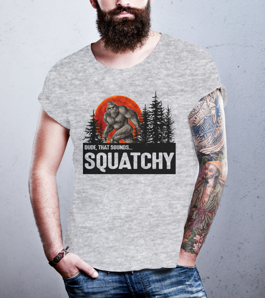 Dude That Sounds Squatchy Bigfoot Red Moon Forest T-Shirt