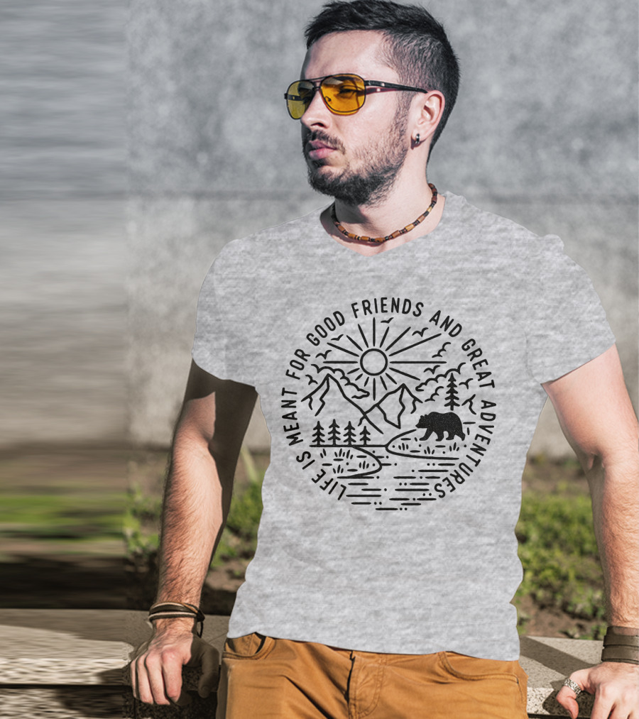 Life Is Meant For Good Friends And Great Adventures Camping Bear T-Shirt