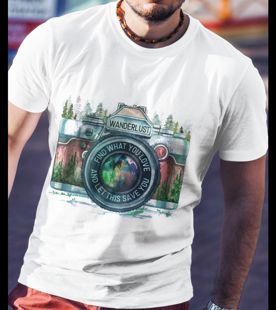 Wanderlust Camera Find What You Love And Let This Save You T-Shirt