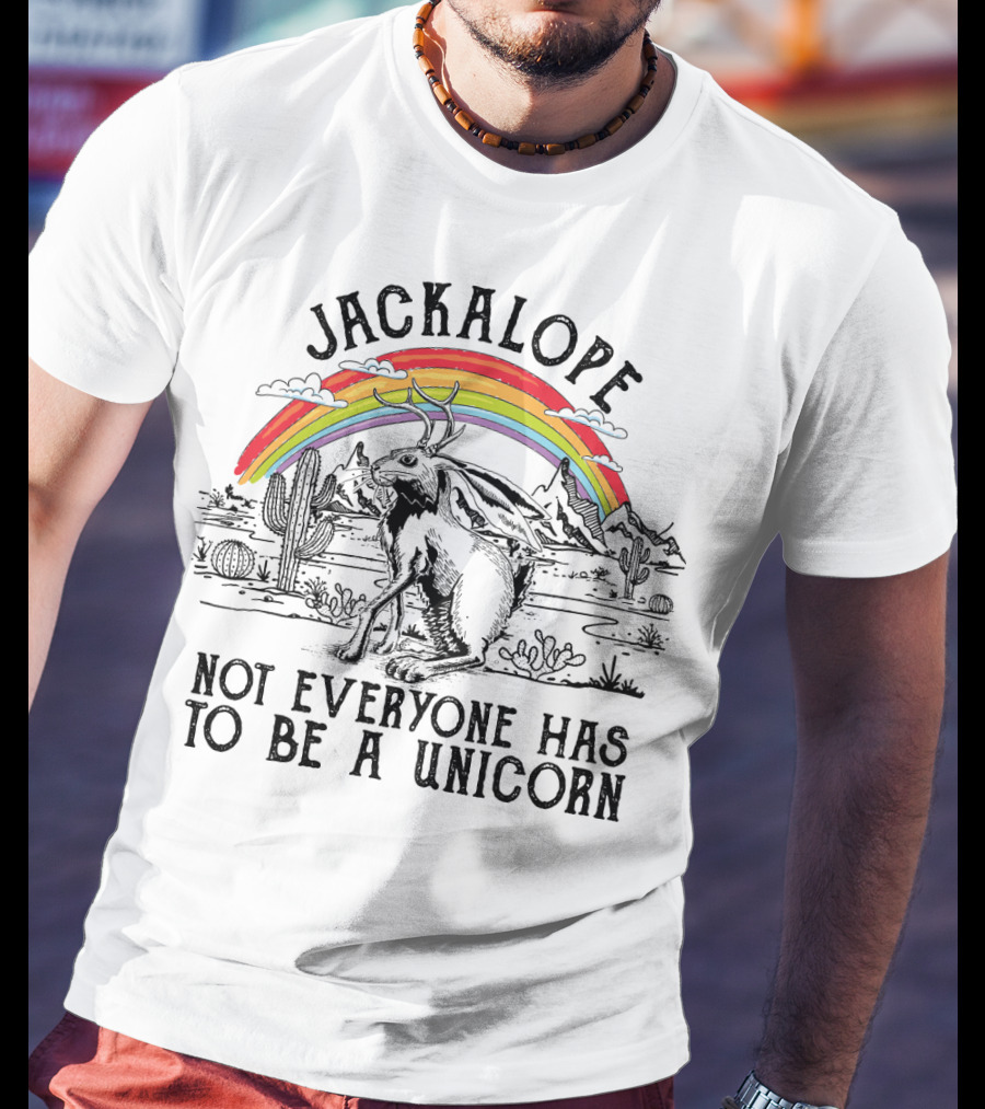 Jackalope Not Everyone Has To Be A Unicorn T-Shirt