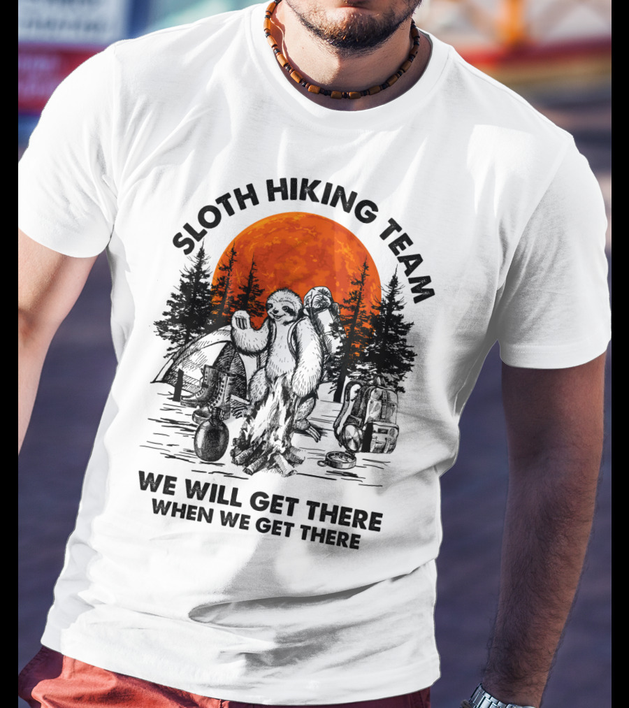 Sloth Hiking Team We Will Get There When We Get There Camping T-Shirt
