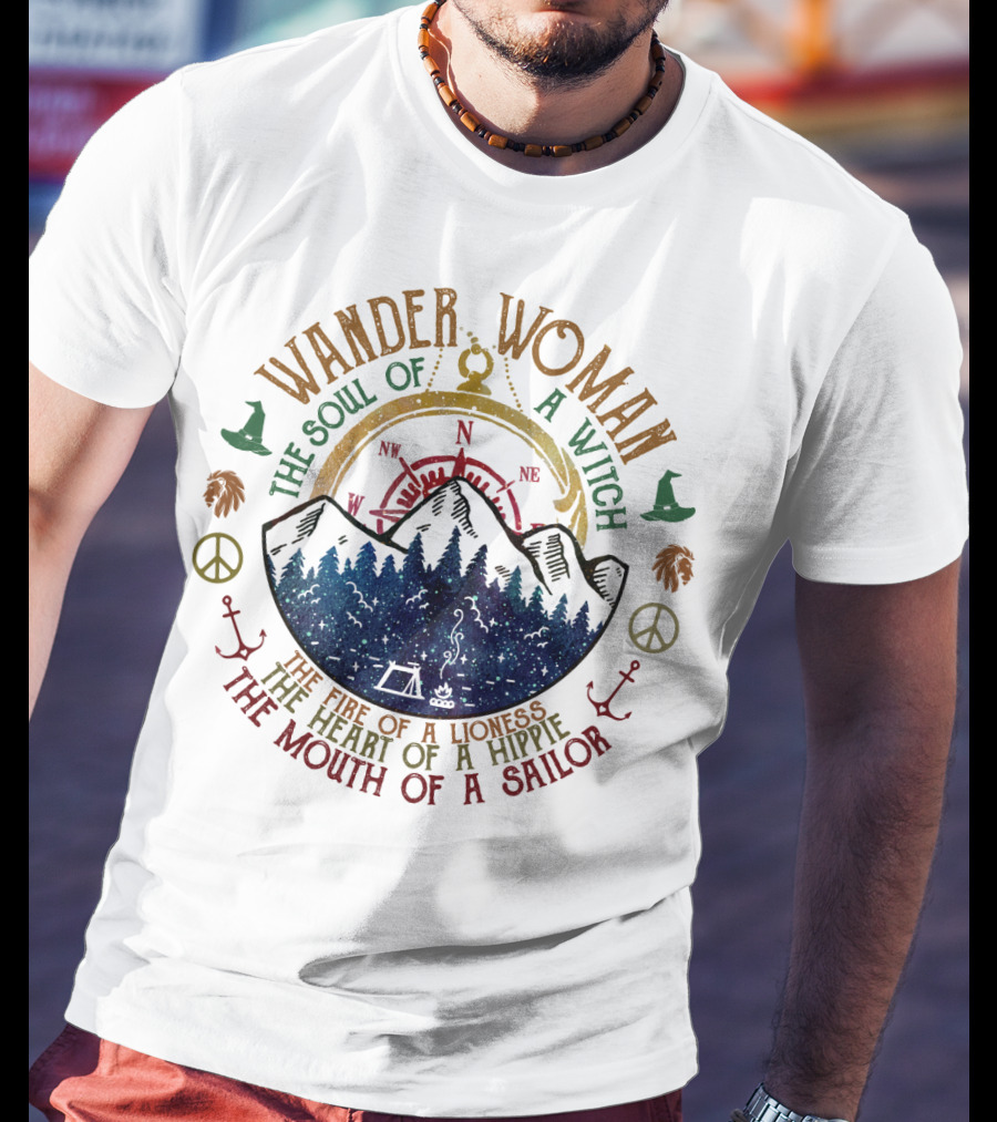 Wander Woman The Soul Of A Witch The Fire Of A Lioness The Heart Of A Hippie The Mouth Of A Sailor T-Shirt