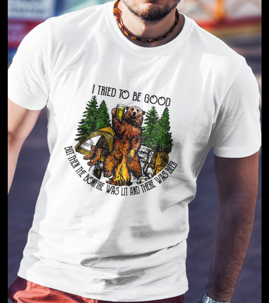 I Tried To Be Good But Then The Bonfire Was Lit And There Was Beer Bear Camping Scene T-Shirt