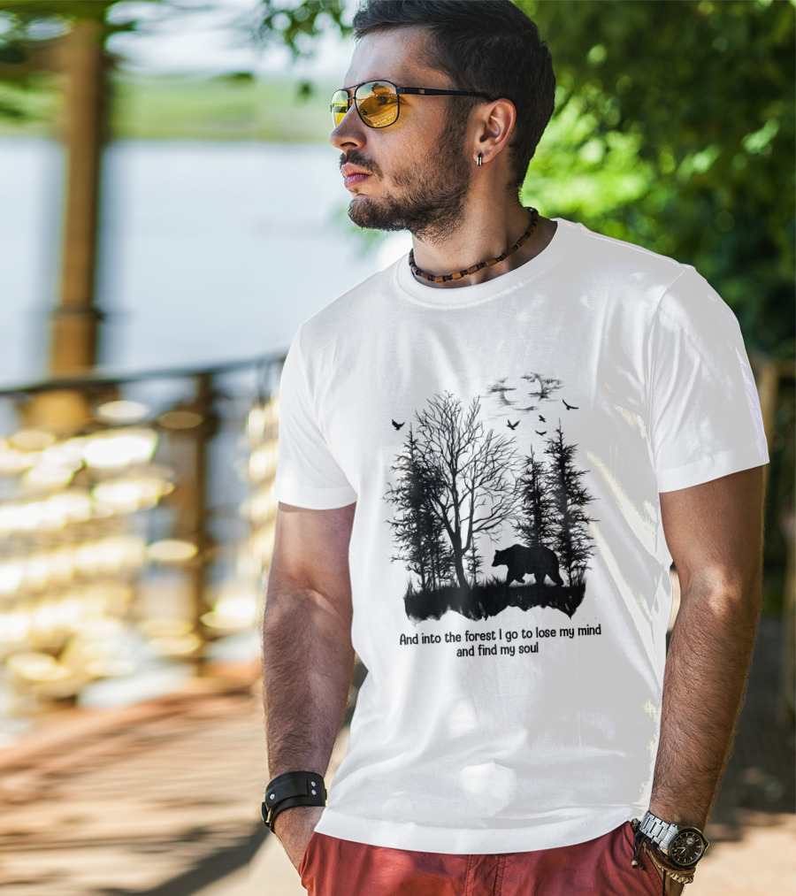 And Into The Forest I Go To Lose My Mind And Find My Soul Bear Trees Birds T-Shirt