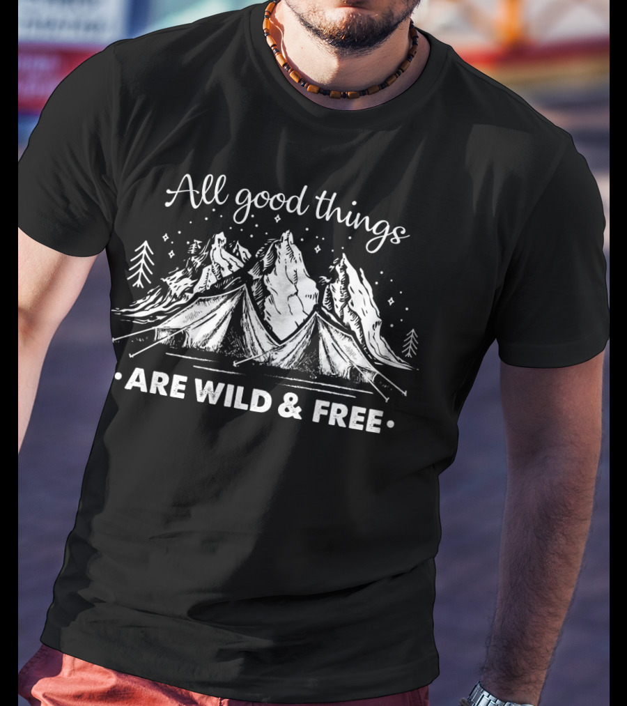 All Good Things Are Wild And Free Camping Mountains Stars T-Shirt
