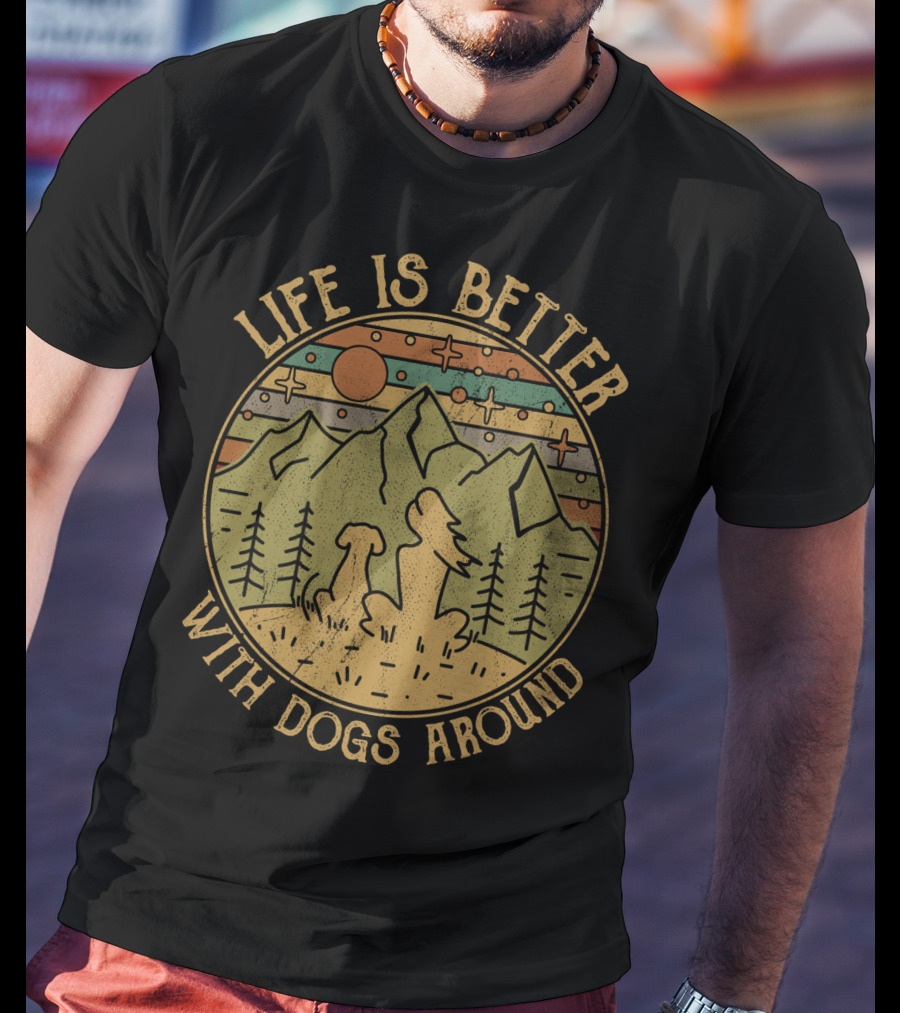 Life Is Better With Dogs Around Mountains And Trees Outdoors T-Shirt