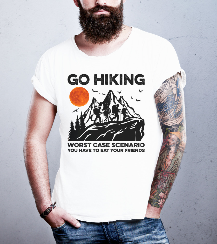 Go Hiking Worst Case Scenario You Have To Eat Your Friends T-Shirt