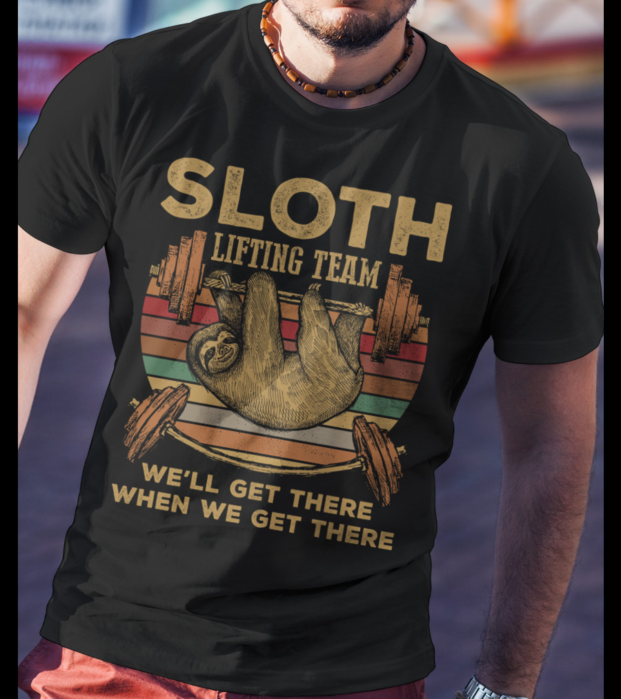 Sloth Lifting Team We'll Get There When We Get There T-Shirt