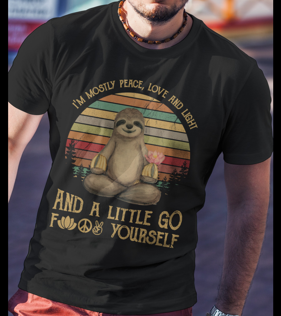 I'm Mostly Peace Love And Light And A Little Go F Yourself Sloth Lotus Peace Sign T-Shirt