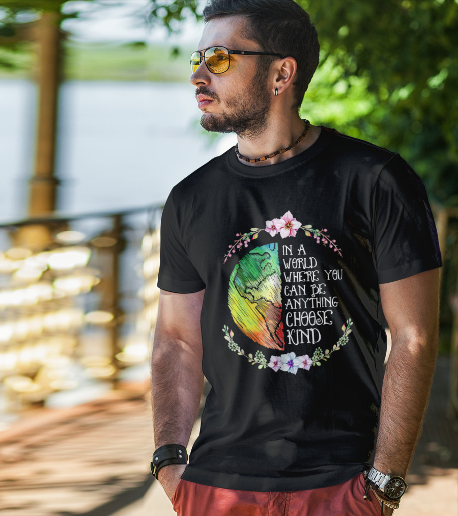 In A World Where You Can Be Anything Choose Kind Rainbow Earth Floral Motif T-Shirt