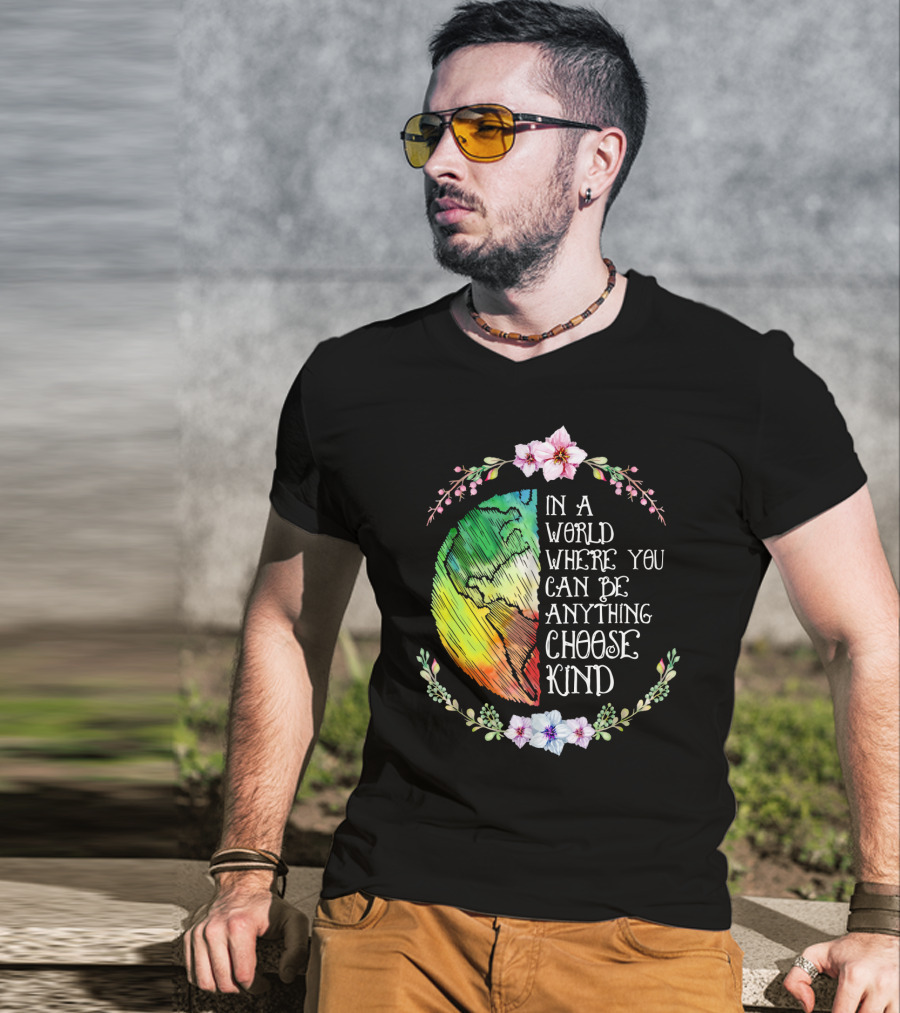 In A World Where You Can Be Anything Choose Kind Rainbow Earth Floral Motif T-Shirt