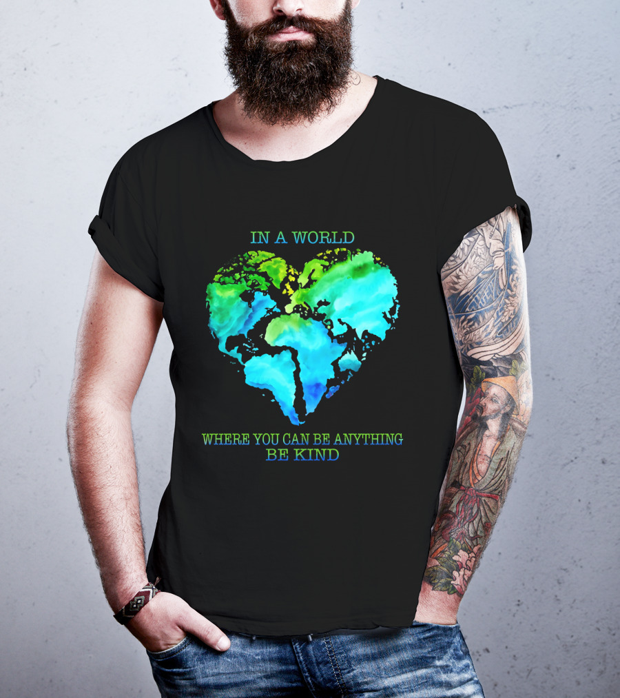 IN A World Where You Can Be Anything Be Kind T-Shirt