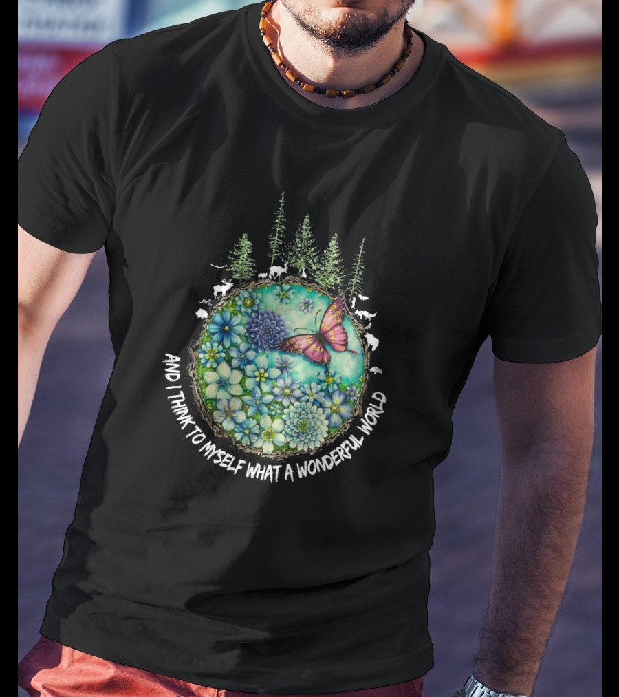 And I Think To Myself What A Wonderful World Earth Nature Butterfly Flowers T-Shirt