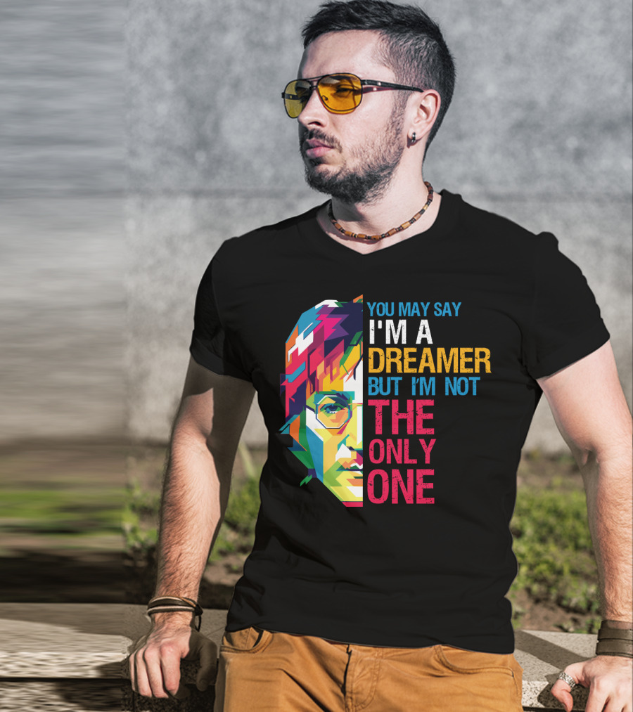 You May Say I'm A Dreamer But I'm Not The Only One Colorful T-Shirt