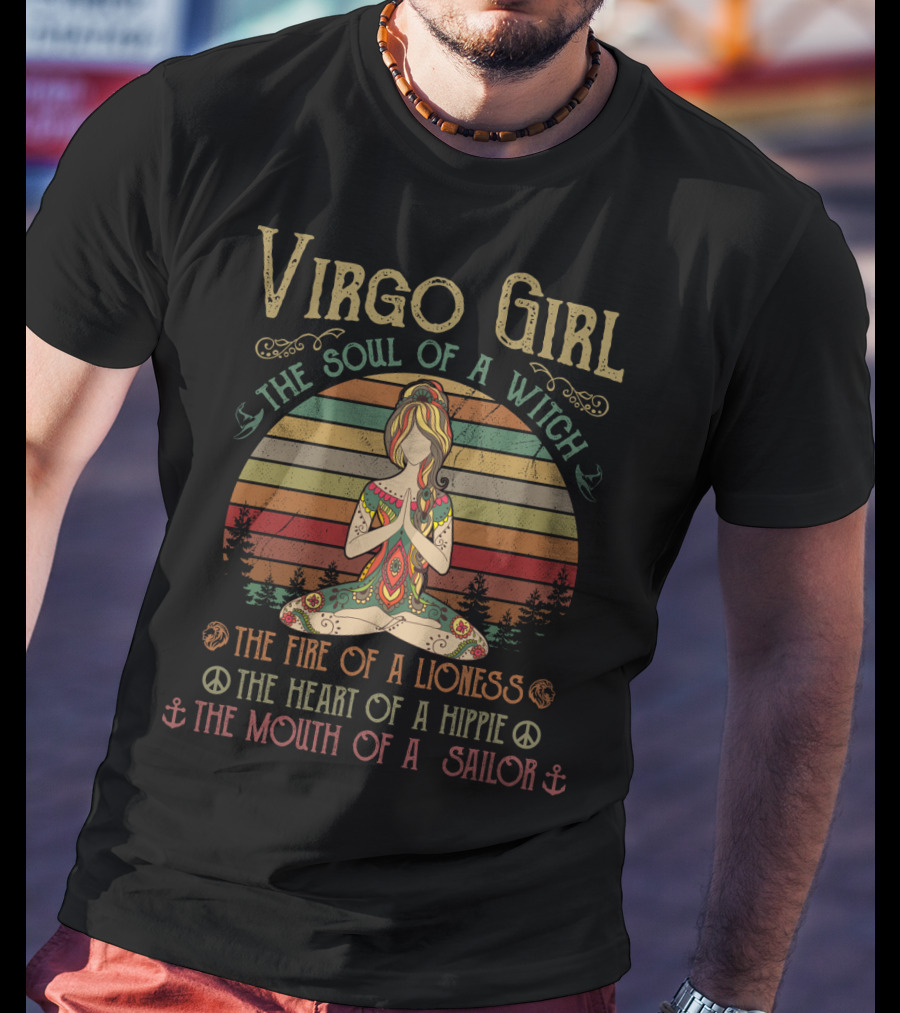 Virgo Girl The Soul Of A Witch The Fire Of A Lioness The Heart Of A Hippie The Mouth Of A Sailor T-Shirt