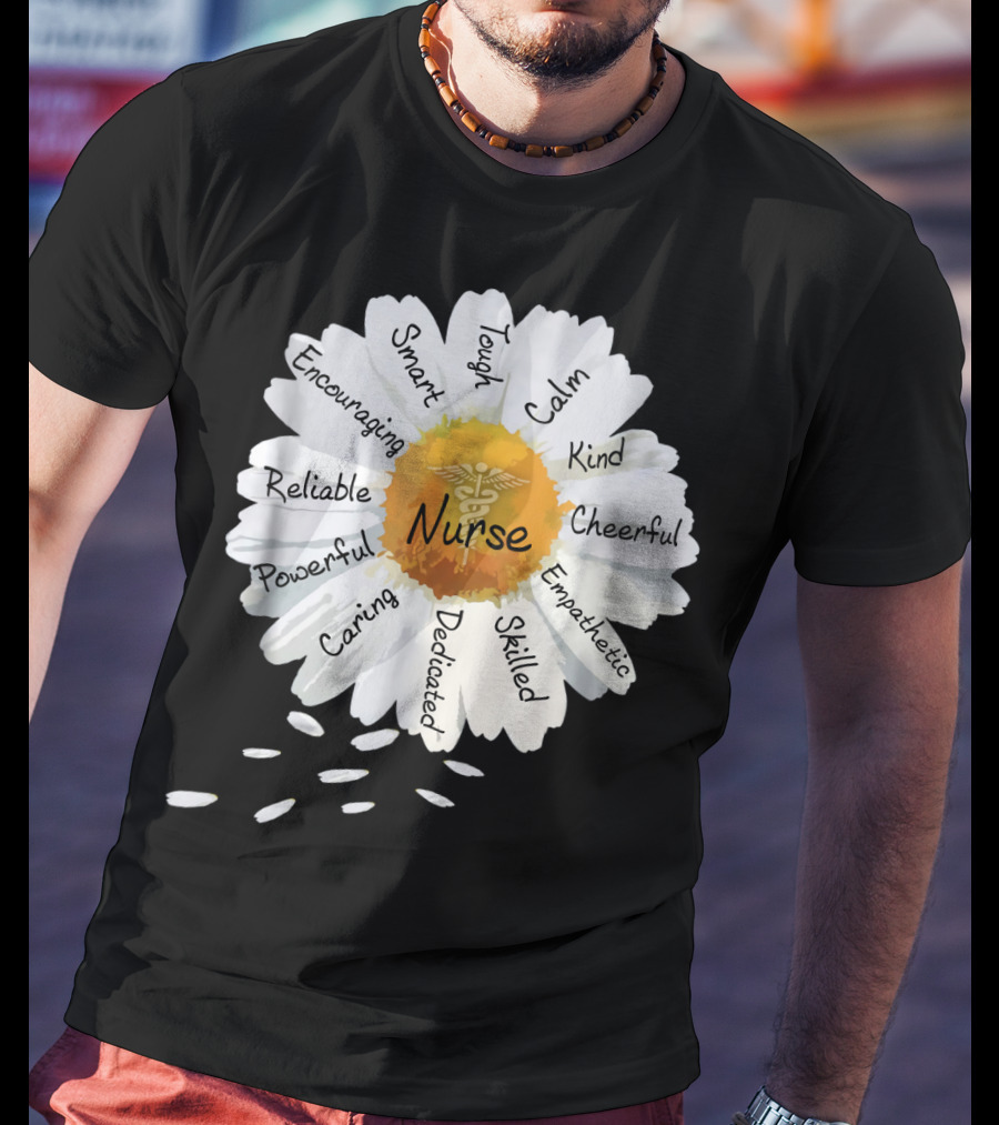 Nurse Smart Tough Encouraging Reliable Powerful Caring Dedicated Calm Kind Cheerful Empathetic Skilled Flower T-Shirt