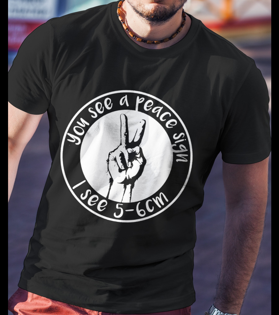 You See A Peace Sign I See 5-6cm Hand Gesture In Circle T-Shirt
