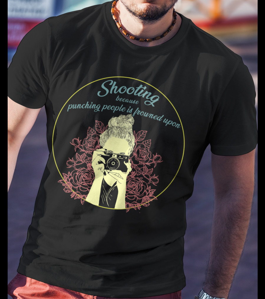 Shooting Because Punching People Is Frowned Upon Camera And Roses T-Shirt