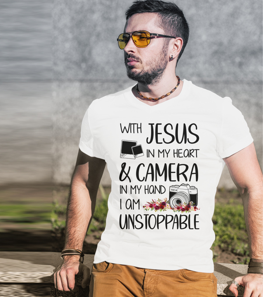 With Jesus In My Heart And Camera In My Hand I Am Unstoppable T-Shirt