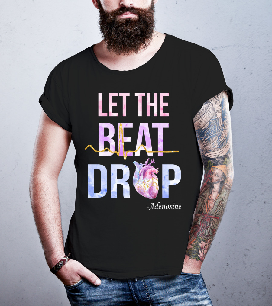 Let The Beat Drop -Adenosine EKG Heartbeat T-Shirt
